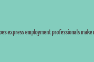 how does express employment professionals make money