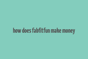 how does fabfitfun make money