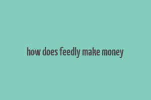 how does feedly make money