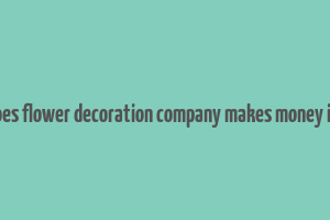 how does flower decoration company makes money in india