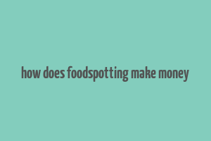 how does foodspotting make money