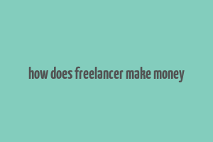 how does freelancer make money