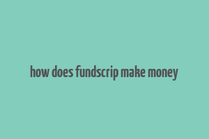 how does fundscrip make money