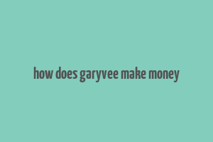 how does garyvee make money