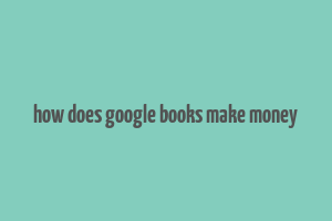 how does google books make money