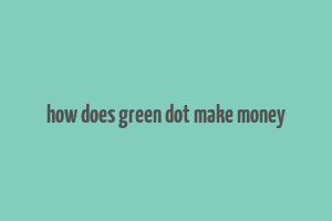 how does green dot make money