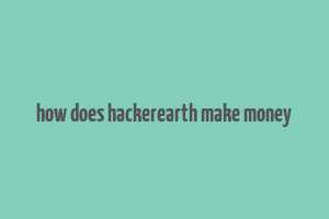 how does hackerearth make money