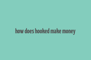 how does hooked make money