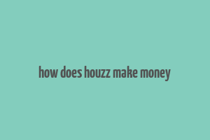 how does houzz make money