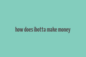 how does ibotta make money