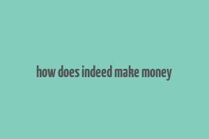 how does indeed make money