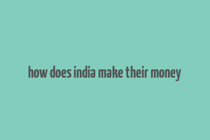 how does india make their money