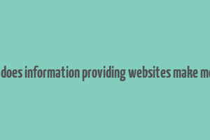 how does information providing websites make money