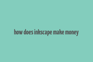 how does inkscape make money