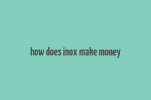 how does inox make money