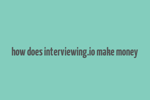 how does interviewing.io make money