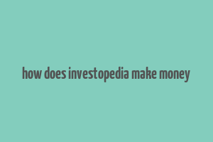 how does investopedia make money