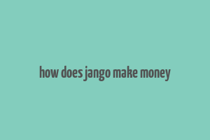 how does jango make money