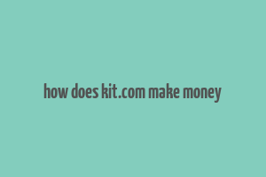 how does kit.com make money