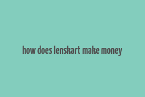 how does lenskart make money