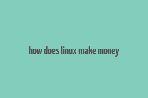 how does linux make money