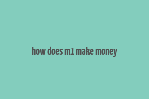 how does m1 make money