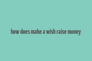 how does make a wish raise money