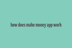 how does make money app work