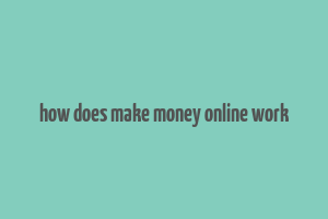 how does make money online work