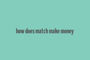 how does match make money