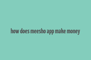 how does meesho app make money