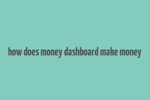 how does money dashboard make money