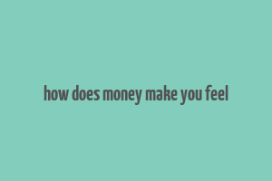 how does money make you feel