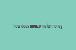 how does monzo make money