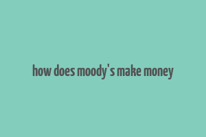 how does moody's make money