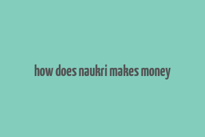 how does naukri makes money