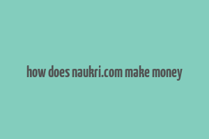 how does naukri.com make money