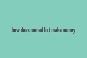 how does nomad list make money