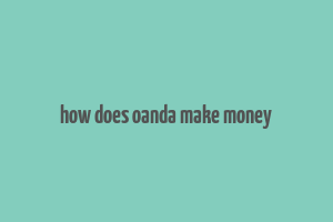 how does oanda make money