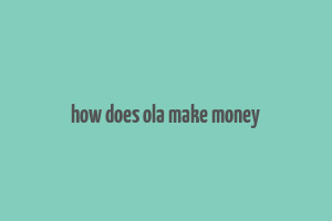 how does ola make money