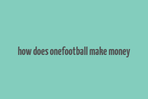 how does onefootball make money