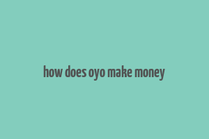 how does oyo make money