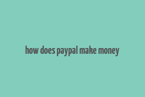 how does paypal make money