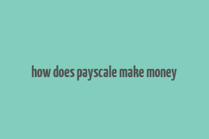 how does payscale make money