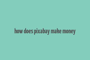 how does pixabay make money