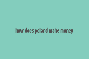 how does poland make money