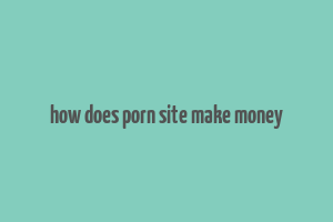 how does porn site make money