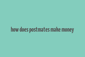 how does postmates make money