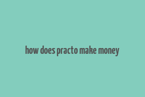 how does practo make money