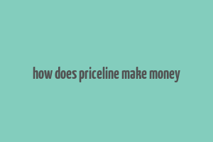 how does priceline make money